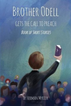 Brother Odell Gets the Call to Preach: Book of Short Stories - Myrick, Herman