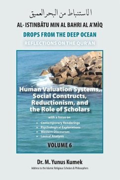Human Valuation Systems, Social Constructs, Reductionism, & the Role of Scholars: Al-Istinbãtu Min Al-Bahri Al A'mìq: Drops From the Deep Ocean-Reflec - Kumek, M. Yunus