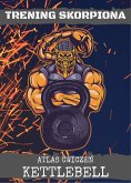 Trening Skorpiona: Atlas Cwiczen Kettlebell (eBook, ePUB)