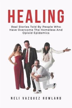 Healing: Real Stories Told By People Who Have Overcome The Homeless And Opioid Epidemics - Vazquez Rowland, Neli