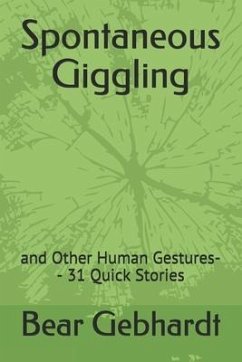 Spontaneous Giggling: and Other Human Gestures-- 31 Quick Stories - Gebhardt, Bear