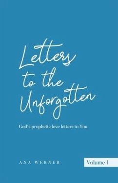 Letters to the Unforgotten: God's prophetic love letters to You - Werner, Ana