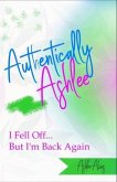 Authentically Ashlee: I Fell Off... But I'm Back Again