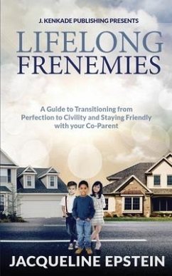 Lifelong Frenemies: A Guide to Transitioning from Perfection to Civility and Staying Friendly with your Co-Parent - Epstein, Jacqueline