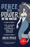 Peace and Power ... In the Water!: The Ultimate Guide to Becoming a Real Live Mermaid!