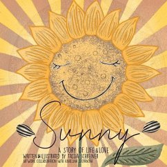 Sunny: Life Cycle Of A Sunflower, A Story Of Life And Love - Schreiner, Tassia