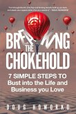 Breaking the Chokehold: 7 Simple Steps to Bust Into the Life and Business You Love Volume 1