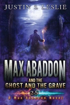 Max Abaddon and The Ghost and the Grave: A Max Abaddon Short Story - Leslie, Justin