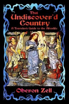 That Undiscover'd Country: A Traveler's Guide to the Afterlife - Zell, Oberon