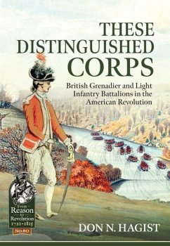 These Distinguished Corps: British Grenadier and Light Infantry Battalions in the American Revolution - Hagist, Don N.