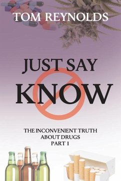 Just Say Know: The Inconvenient Truth About Drugs - Reynolds, Tom