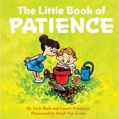 The Little Book of Patience: (Children's Book about Patience, Learning How to Wait, Waiting Is Not Easy, Kids Ages 3 10, Preschool, Kindergarten, F - Friedman, Laurie; Bush, Zack