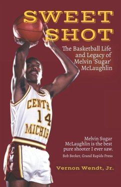 Sweet Shot: The Basketball Life and Legacy of Melvin Sugar McLaughlin - Wendt, Vernon