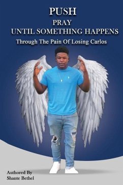 PUSH Pray Until Something Happens Through The Pain Of Losing Carlos - Bethel, Shante