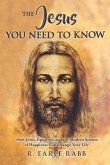 The Jesus You Need To Know: How Jesus, Epicurus, and the Modern Science of Happiness Can Change Your Life