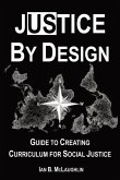 Justice By Design: Guide to Creating Curriculum for Social Justice