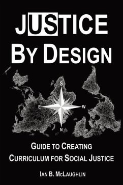 Justice By Design: Guide to Creating Curriculum for Social Justice - McLaughlin, Ian B.