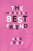 The Murderer's Best Friend: Eighteen-year-old Holly Fobbes is just another depressed rich girl until her ex-best-friend Lima Vervantez kills a man