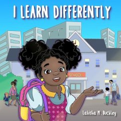 I Learn Differently: Teaching children to embrace the way that they learn - Buckley, Lakisha M.