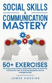 Social Skills & Communication Mastery: 50+ Exercises For Overcoming Anxiety, People Skills, Effective Small Talk & Charisma+ How To Analyze People& Em