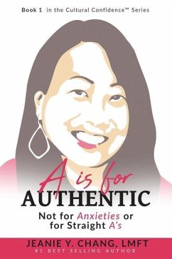 A is for Authentic: Not for Anxieties or for Straight A's - Chang Lmft, Jeanie Y.