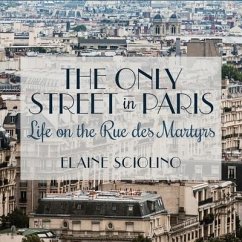 The Only Street in Paris: Life on the Rue Des Martyrs - Sciolino, Elaine