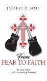 From Fear To Faith: Five Steps To Overcoming Anxiety