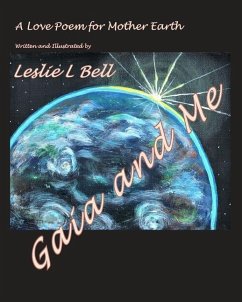 Gaia and Me: A Love Poem for Mother Earth - Bell, Leslie L.