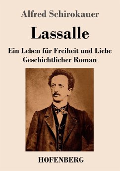 Lassalle. Ein Leben für Freiheit und Liebe - Schirokauer, Alfred