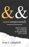 And Ampersand: Short Stories on Endings and Beginnings (of a Sort)