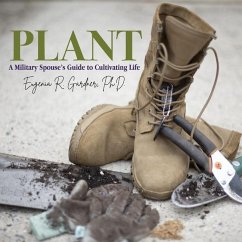 Plant: A Military Spouse's Guide to Cultivating Life - Gardner, Eugenia R.