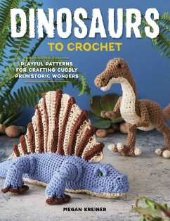 Dinosaurs To Crochet - Kreiner, Megan