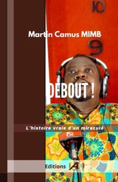 Debout!: L'histoire vraie d'un miraculé - Mimb, Martin Camus