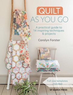 Quilt as You Go: A Practical Guide to 14 Inspiring Techniques & Projects - Forster, Carolyn