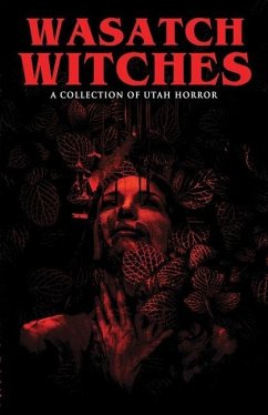 Wasatch Witches: A Collection of Utah Horror - Font, Vince; White, Jesse N.; Robinson, Levi