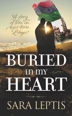 Buried In My Heart: A Story of Love in War-Torn Libya - Leptis, Sarah