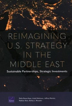 Reimagining U.S. Strategy in the Middle East: Sustainable Partnerships, Strategic Investments - Kaye, Dalia Dassa; Robinson, Linda; Martini, Jeffrey