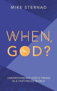 When God?: Understanding God's Timing in a Fast Paced World - Sternad, Mike Woodrow