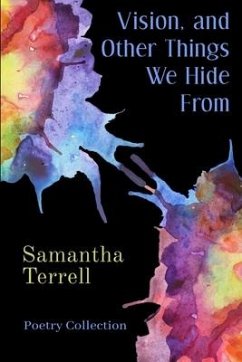 Vision, and Other Things We Hide From: Poetry Collection - Terrell, Samantha