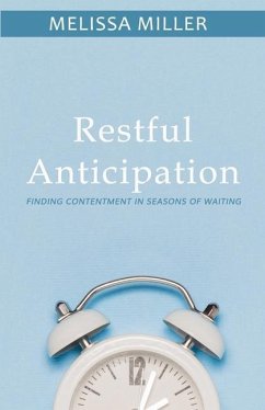 Restful Anticipation: Finding Contentment in Seasons of Waiting - Miller, Melissa