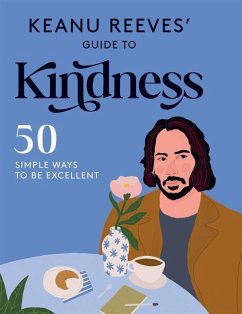 Keanu Reeves' Guide to Kindness *Osi* - Hardie Grant Books