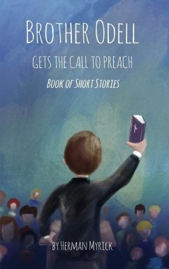 Brother Odell Gets the Call to Preach: Book of Short Stories - Myrick, Herman