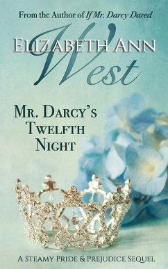 Mr. Darcy's Twelfth Night: A Steamy Pride and Prejudice Sequel - West, Elizabeth Ann