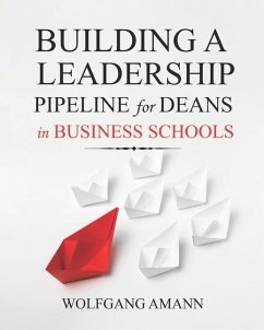 Building a Leadership Pipeline for Deans in Business Schools - Amann, Wolfgang