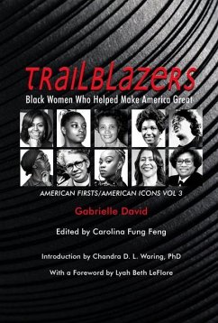 Trailblazers, Black Women Who Helped Make Americ - American Firsts/American Icons, Volume 3 - Fung Feng, Carolina; Waring, Chandra D. L.; David, Gabrielle; Leflore, Lyah Beth