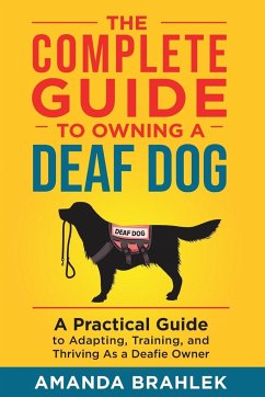 The Complete Guide to Owning a Deaf Dog - Brahlek, Amanda