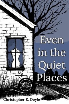 Even in the Quiet Places - Doyle, Christopher K