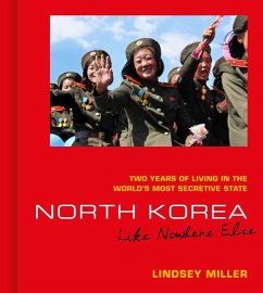 North Korea: Like Nowhere Else: Two Years of Living in the World's Most Secretive State - Miller, Lindsey
