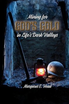 Mining for God's Gold in Life's Dark Valleys - Head, Margaret E.