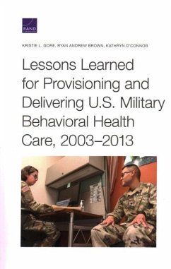 Lessons Learned for Provisioning and Delivering U.S. Military Behavioral Health Care, 2003-2013 - Gore, Kristie L.; Brown, Ryan Andrew; O'Connor, Kathryn